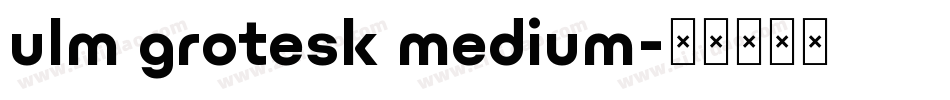ulm grotesk medium字体转换